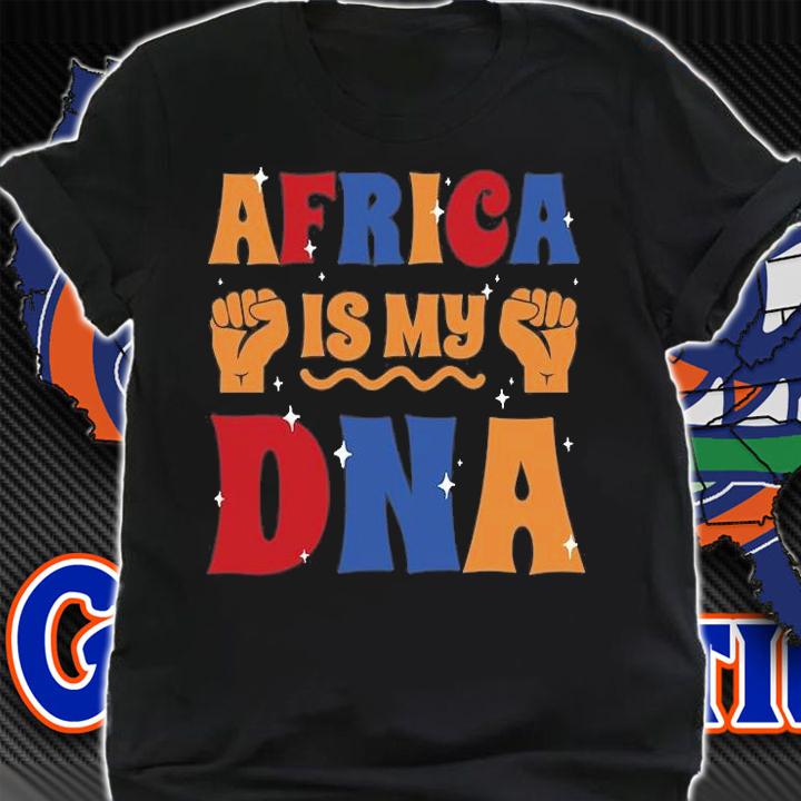 Africa Is My DNA Fist T-Shirt t-shirt shirt