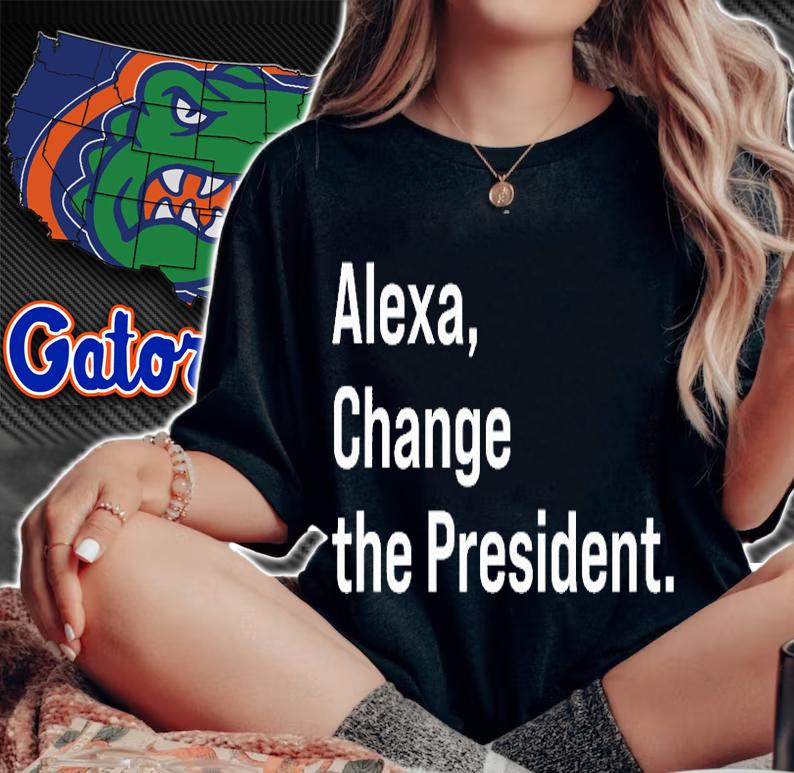 Alexa Gift Change The President Gift Anti Trump Funny Gift T-Shirt t-shirt
