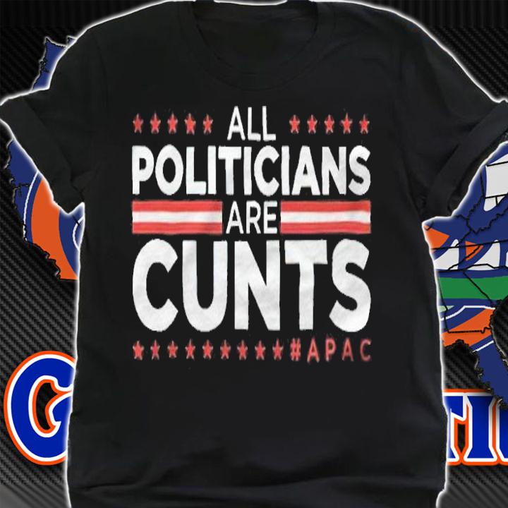 All politicians are cunts T-shirt t-shirt shirt