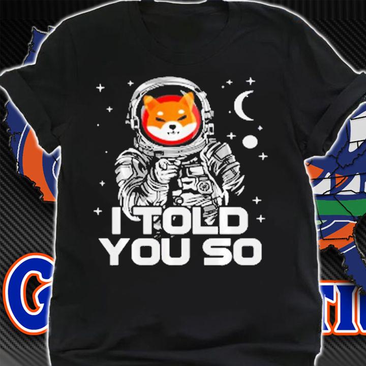 Astronaut Shiba Inu SHIB Coin Crypto Token I Told You So Man T-Shirt t-shirt shirt