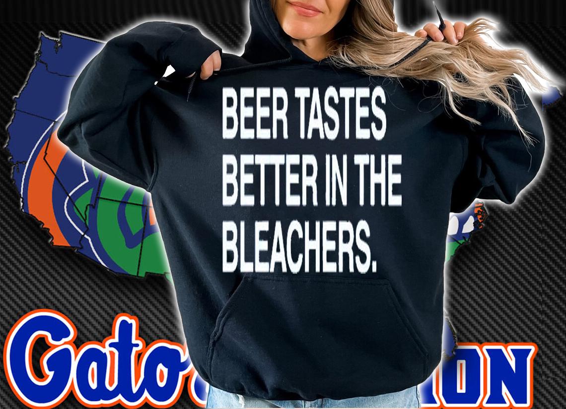 Beer Tastes Better In The Bleachers T-Shirt t-shirt