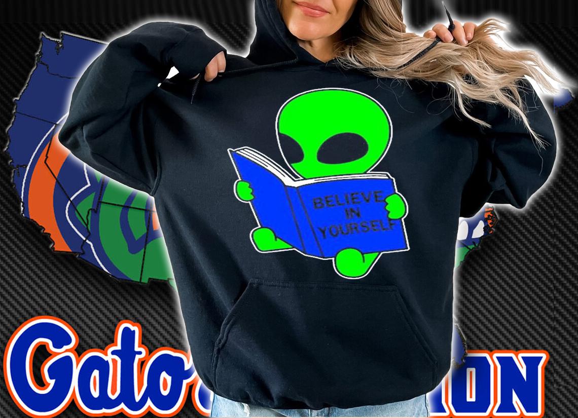 Believe In Yourself Funny Alien Ufo Design T-Shirt t-shirt hoodie
