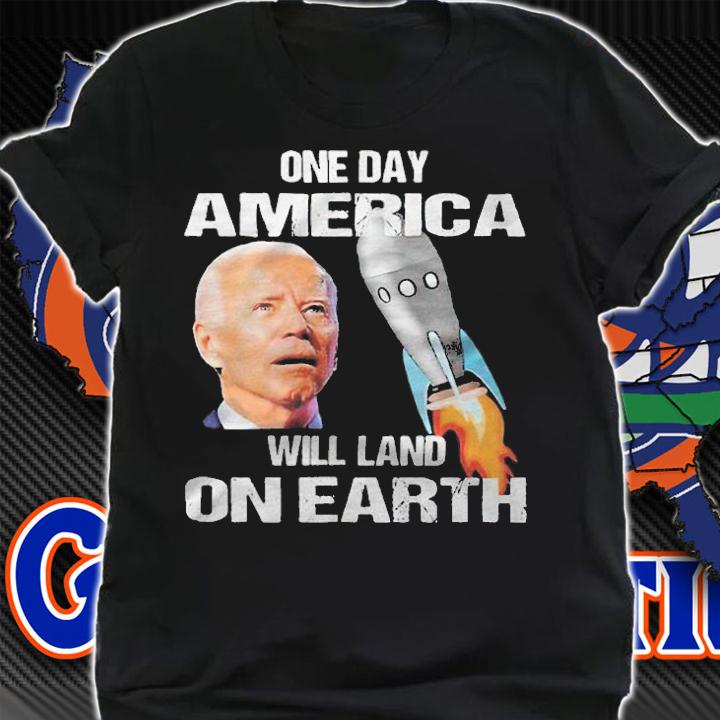 Biden one day America will land on Earth T-shirt t-shirt