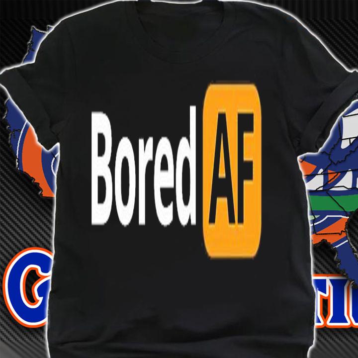 Bored AF T-Shirt t-shirt