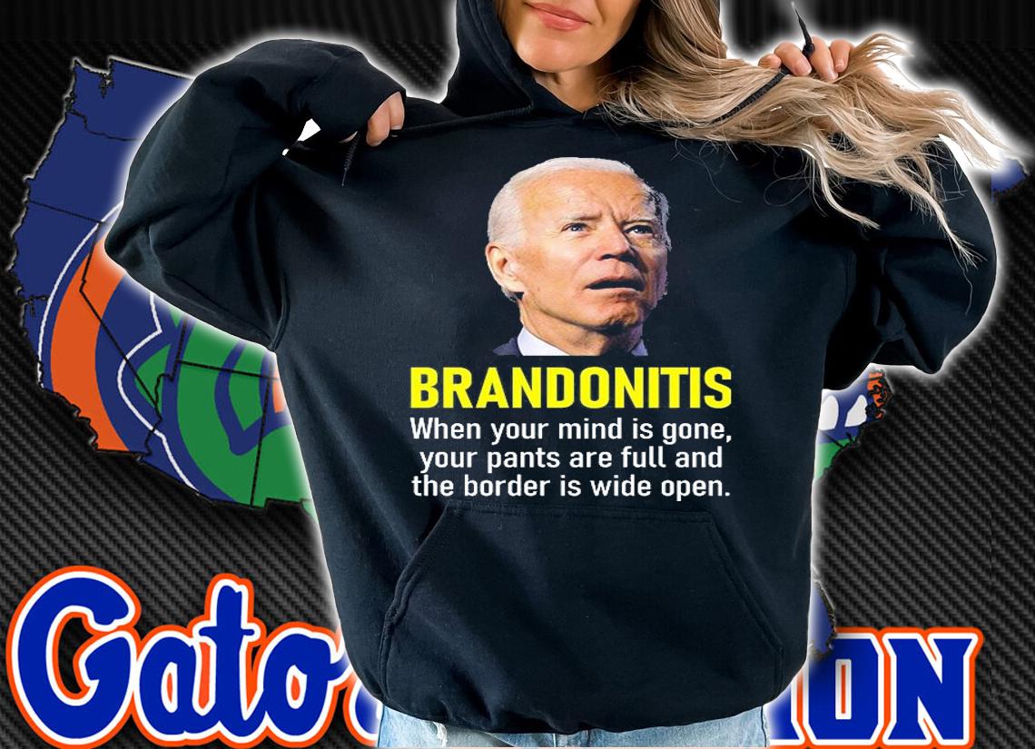 Brandonitis When Your Mind Is Gone Biden T-Shirt t-shirt hoodie