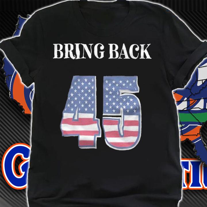 Bring Back 45_ Trump T-Shirt t-shirt