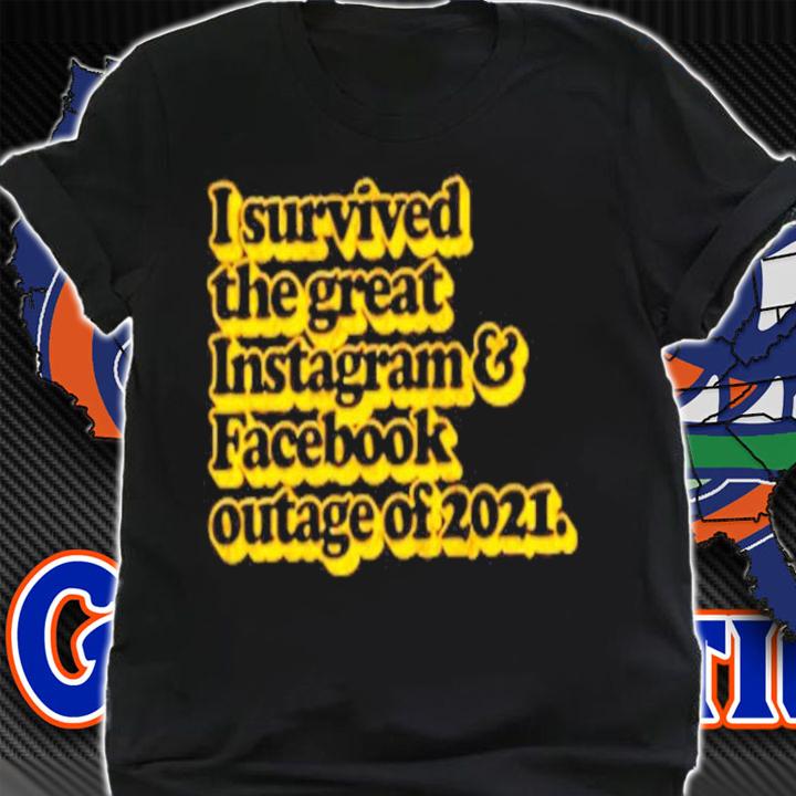I Survived the great Facebook and Instagram outage of 2021 shirt t-shirt