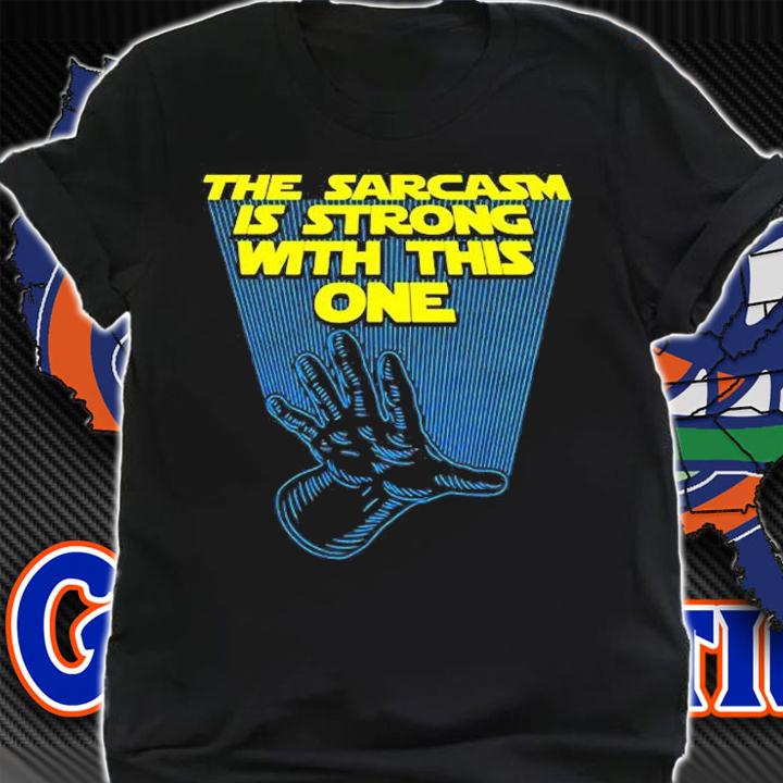 The Sarcasm Is Strong With This One T-Shirt t-shirt shirt