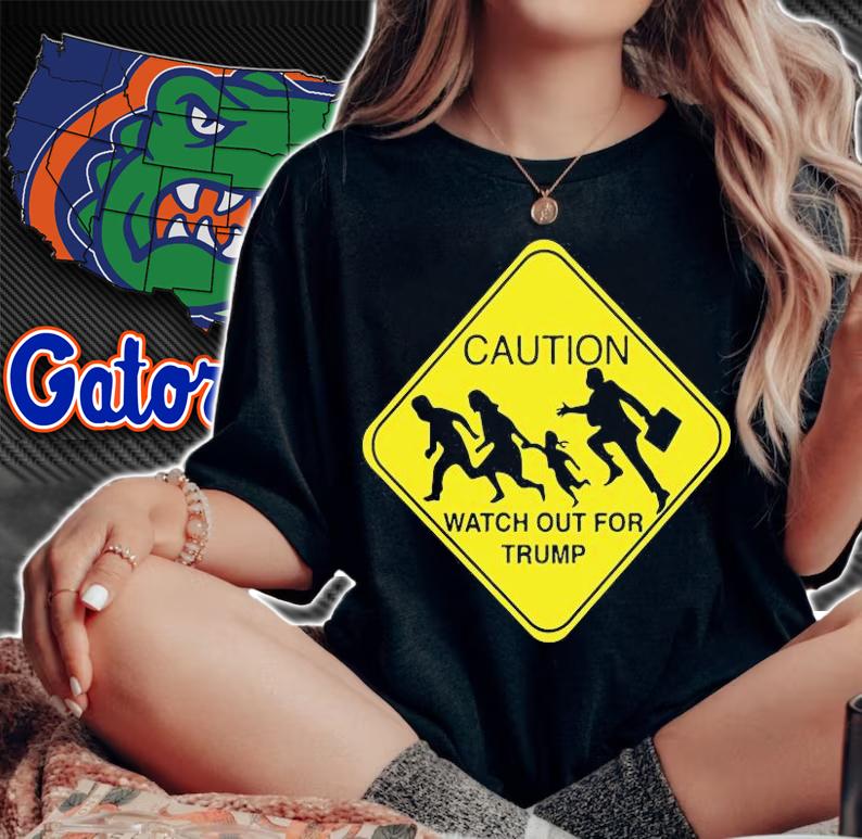 Caution Watch Out For Trump T-Shirt t-shirt woman shirt