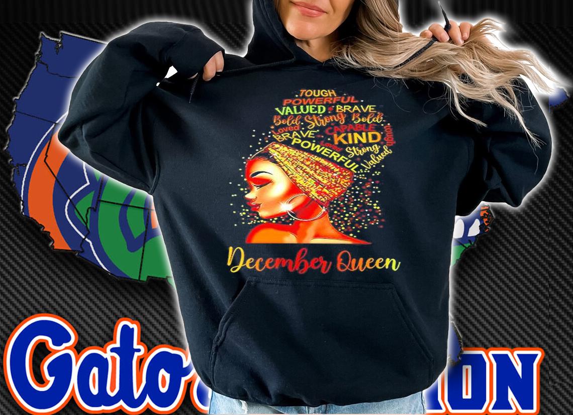 December Queen Tough Powerful Valued Brave Kind Shirt t-shirt