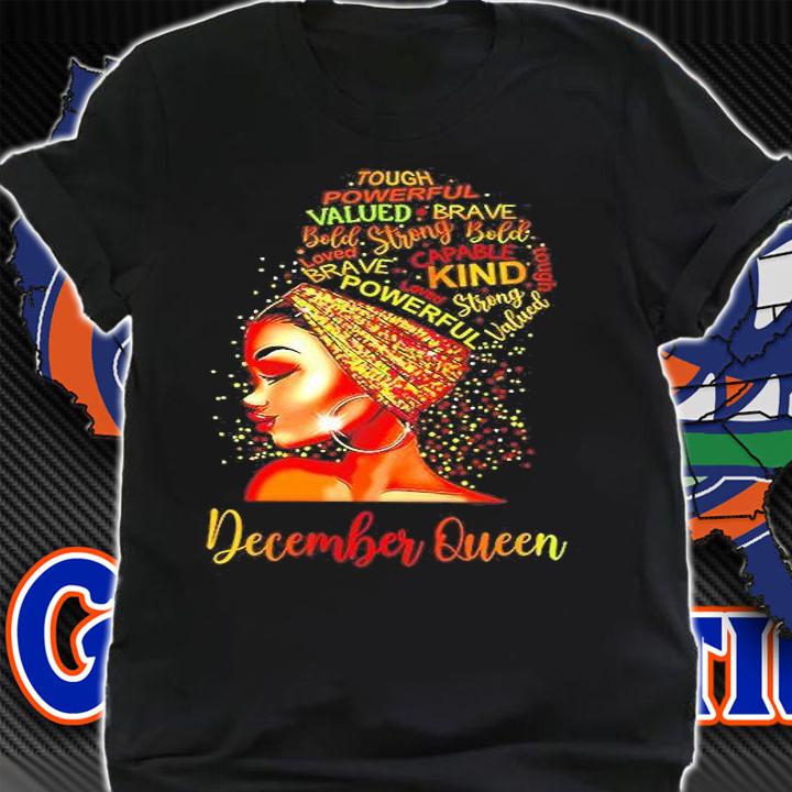 December Queen Tough Powerful Valued Brave Kind Shirt t-shirt