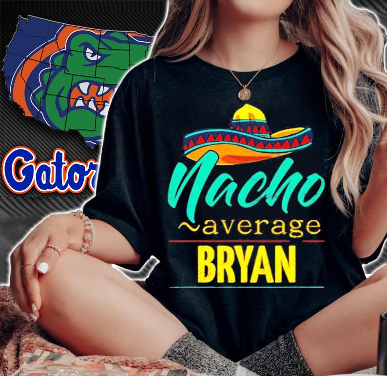 Nacho Average Bryan Gift Funny Cinco De Mayo Sombrero T-Shirt t-shirt woman shirt