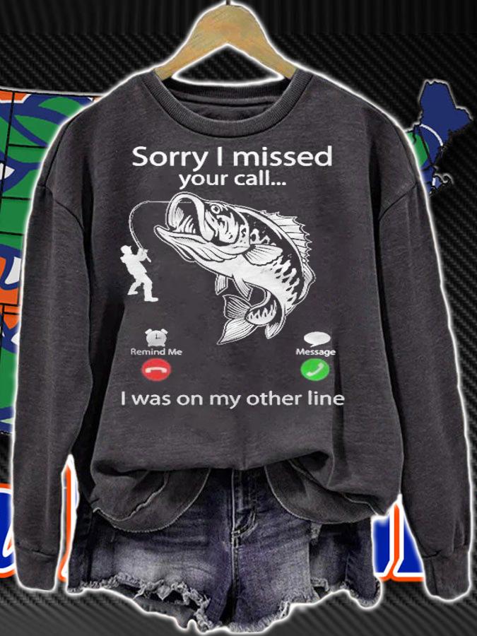 Sorry I Missed Your Call I Was On Other Line  Bass Fishing T-shirt t-shirt sweatshirt