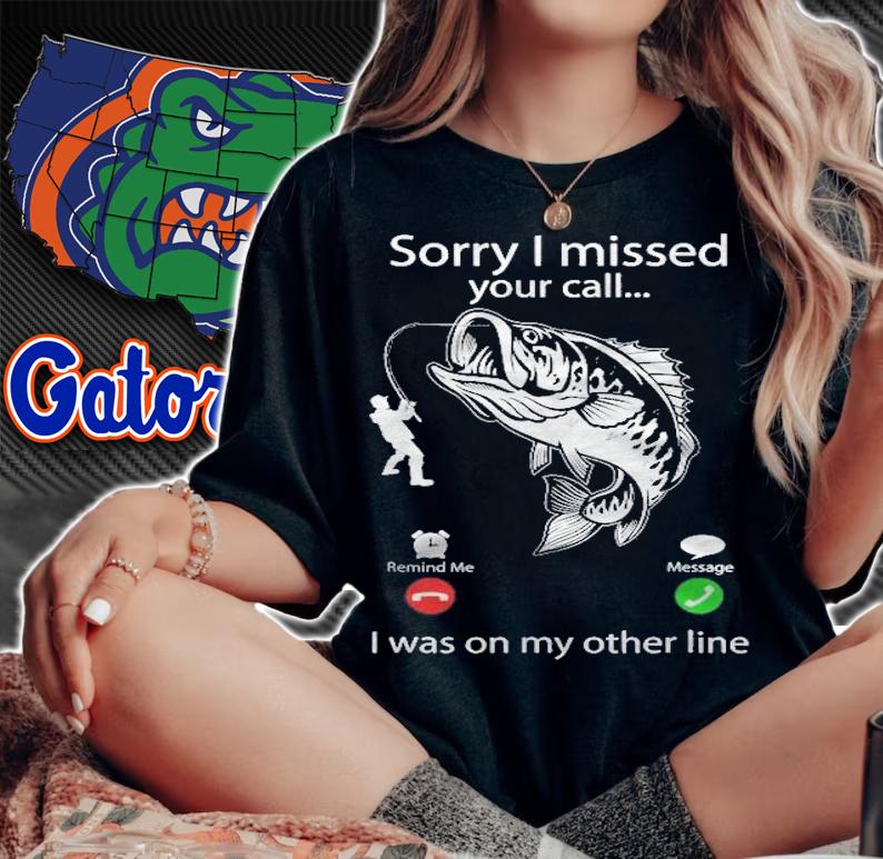Sorry I Missed Your Call I Was On Other Line  Bass Fishing T-shirt t-shirt woman shirt