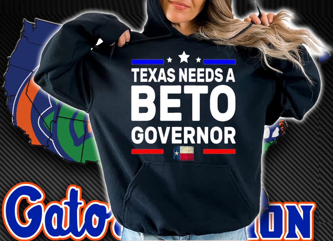 Texas Needs A Beto Governor O'Rourke 2022 Texas Vote T-Shirt t-shirt hoodie