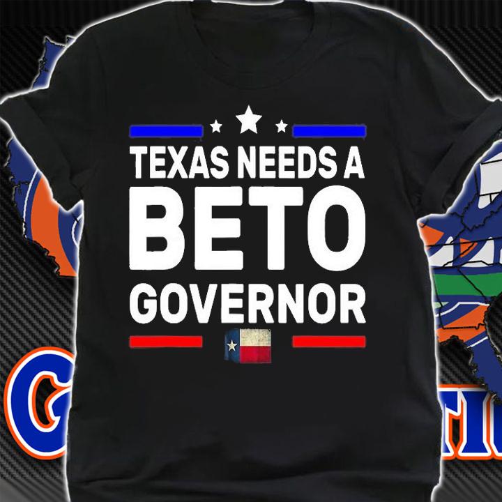 Texas Needs A Beto Governor O'Rourke 2022 Texas Vote T-Shirt t-shirt shirt