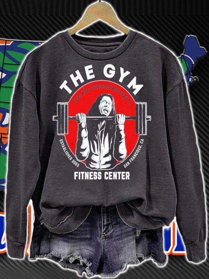 The Gym Fitness Center You Are Tearing Me Apart Shirt t-shirt sweatshirt
