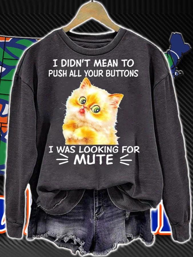 Cat I Didn't Mean To Push All Your Buttons I Was Looking For Mute T-Shirt t-shirt sweatshirt