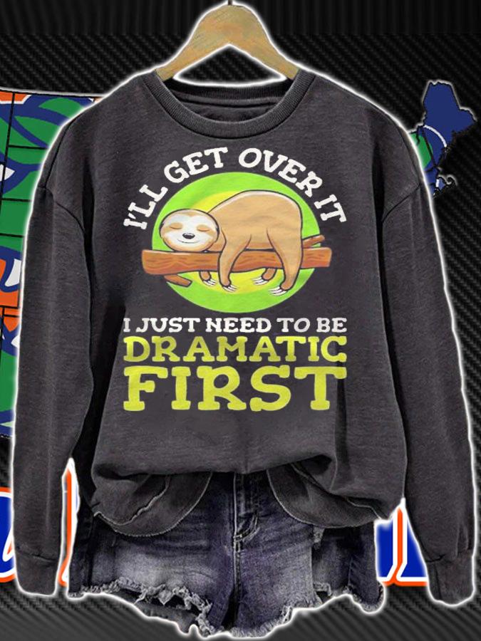 Ill Get Over It Just Got Be Dramatic First Sloth Shirt t-shirt
