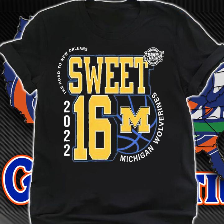 Michigan Wolverines March Madness Sweet 16 NCAA The Road To New Orleans 2022 T-Shirt t-shirt shirt