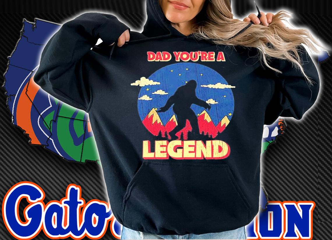 Dad You Are A Legend Bigfoot T-Shirt t-shirt hoodie