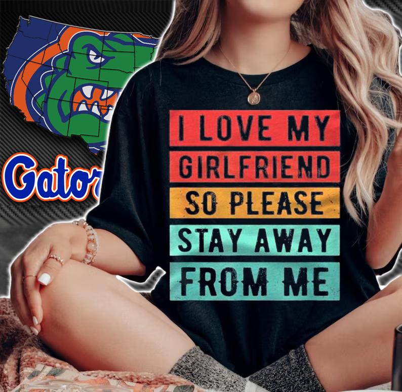 I Love My Girlfriend So Please Stay Away From Me Shirt t-shirt woman shirt