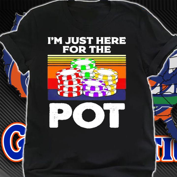 Im Just Here For The Pot Poker Pullover T-Shirt t-shirt