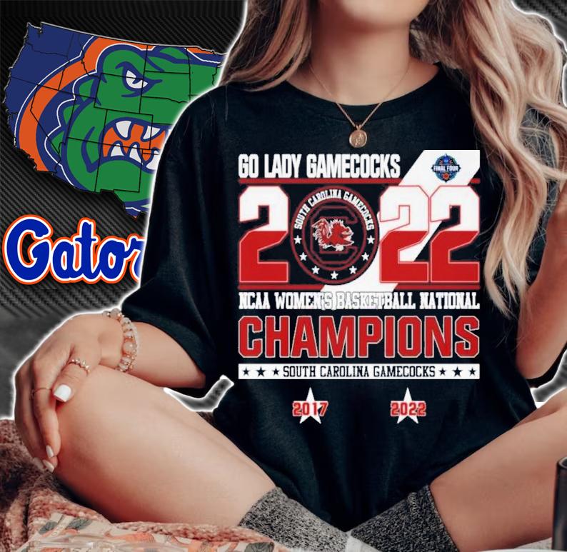 South Carolina Gamecocks Go Lady Gamecocks 2022 NCAA Womens Basketball National Champions 2017-2022 Shirt t-shirt woman shirt