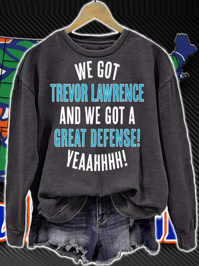 We Got Trevor Lawrence And We Got A Great Defense Shirt t-shirt sweatshirt