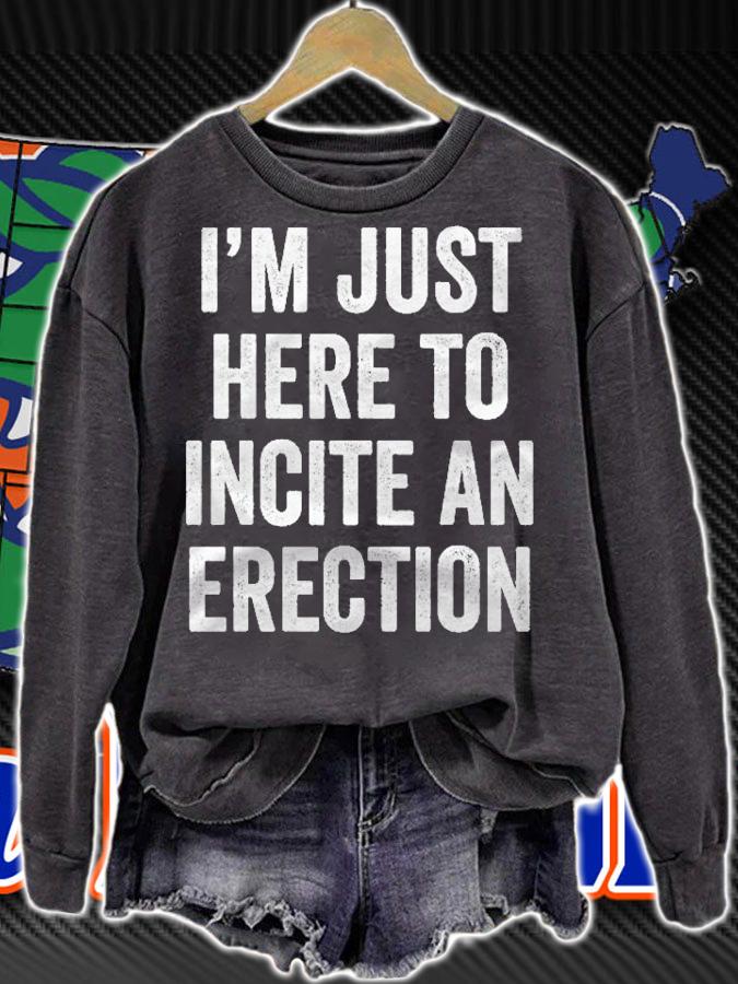 Im Just Here To Incite An Erection shirt t-shirt sweatshirt