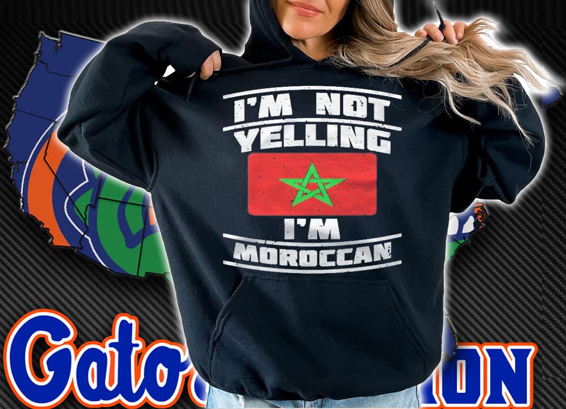 Morocco National Flag Im Not Yelling Im Moroccan Pullover Shirt t-shirt hoodie
