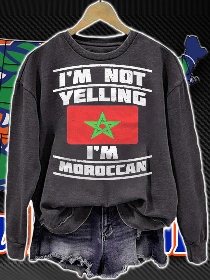 Morocco National Flag Im Not Yelling Im Moroccan Pullover Shirt t-shirt sweatshirt