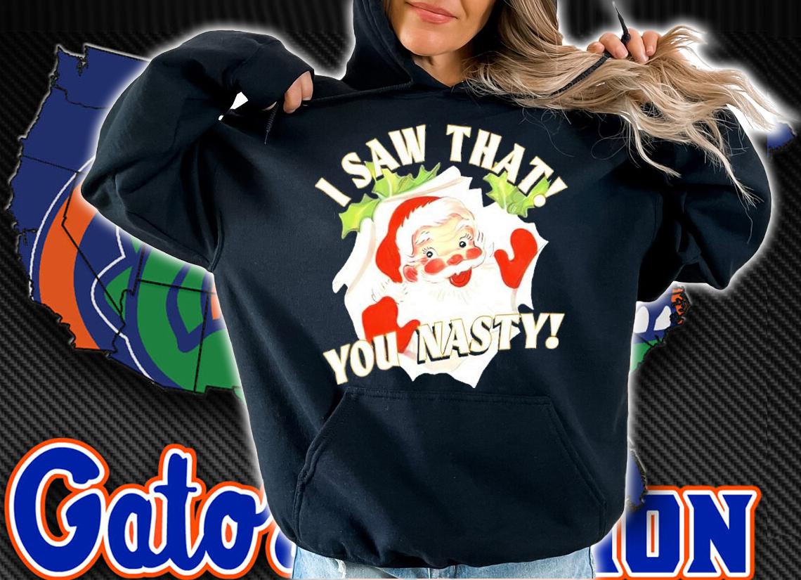 Santa Claus I Saw That You Nasty Christmas Shirt t-shirt hoodie