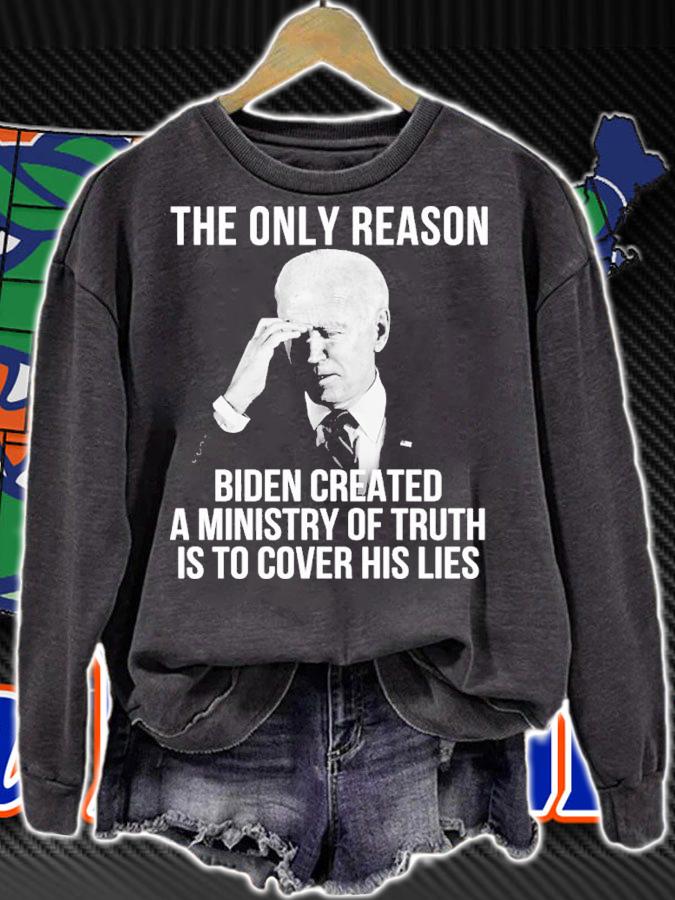 The only reason Biden created a ministry of truth is to cover his lies shirt t-shirt sweatshirt