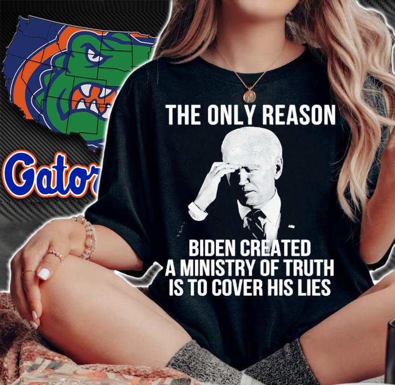 The only reason Biden created a ministry of truth is to cover his lies shirt t-shirt woman shirt