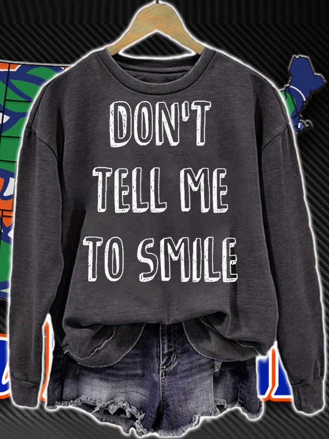 Dont Tell Me To Smile T-Shirt t-shirt sweatshirt