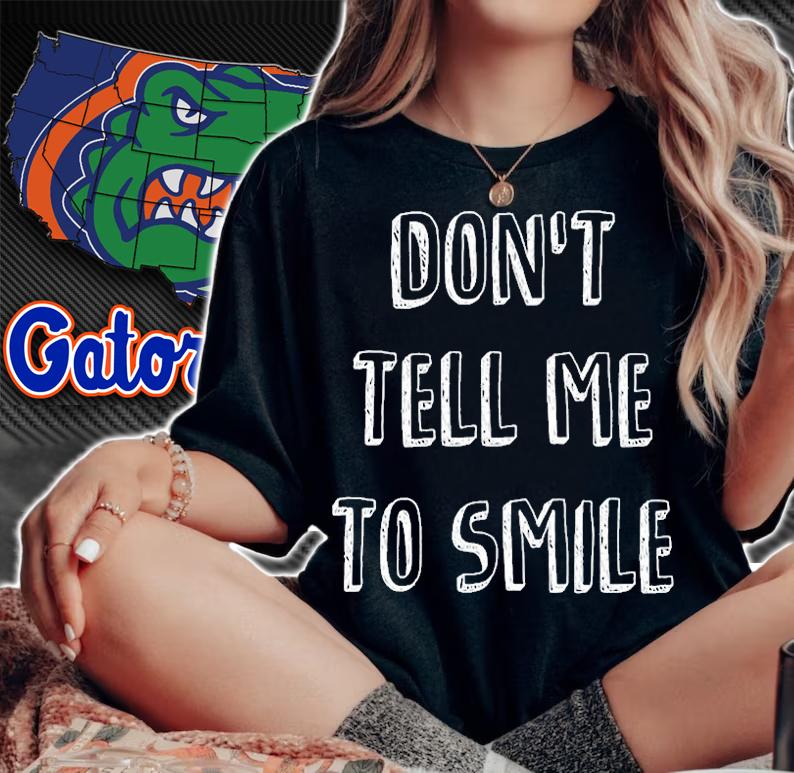 Dont Tell Me To Smile T-Shirt t-shirt woman shirt