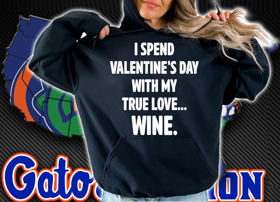 I Spend Valentines Day With My True Love Wine T-Shirt t-shirt