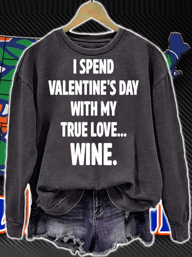 I Spend Valentines Day With My True Love Wine T-Shirt t-shirt