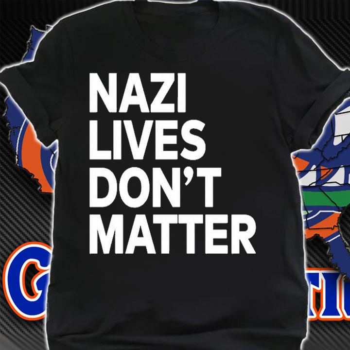 Nazi Lives Dont Matter T-Shirt t-shirt shirt