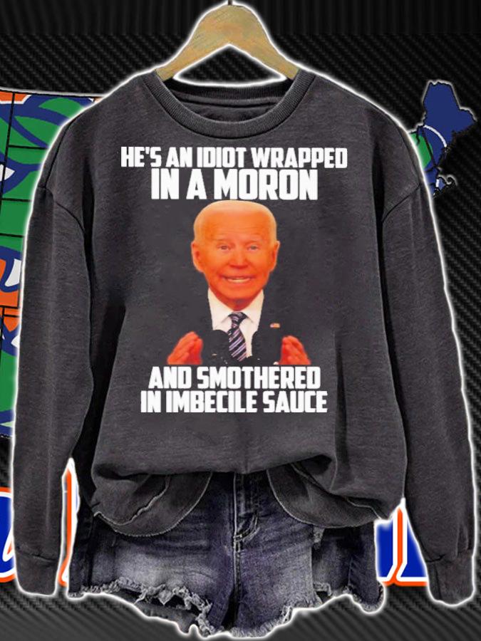 Official Joe Biden He's An Idiot Wrapped In A Moron And Smothered In Imbecile Sauce Shirt t-shirt