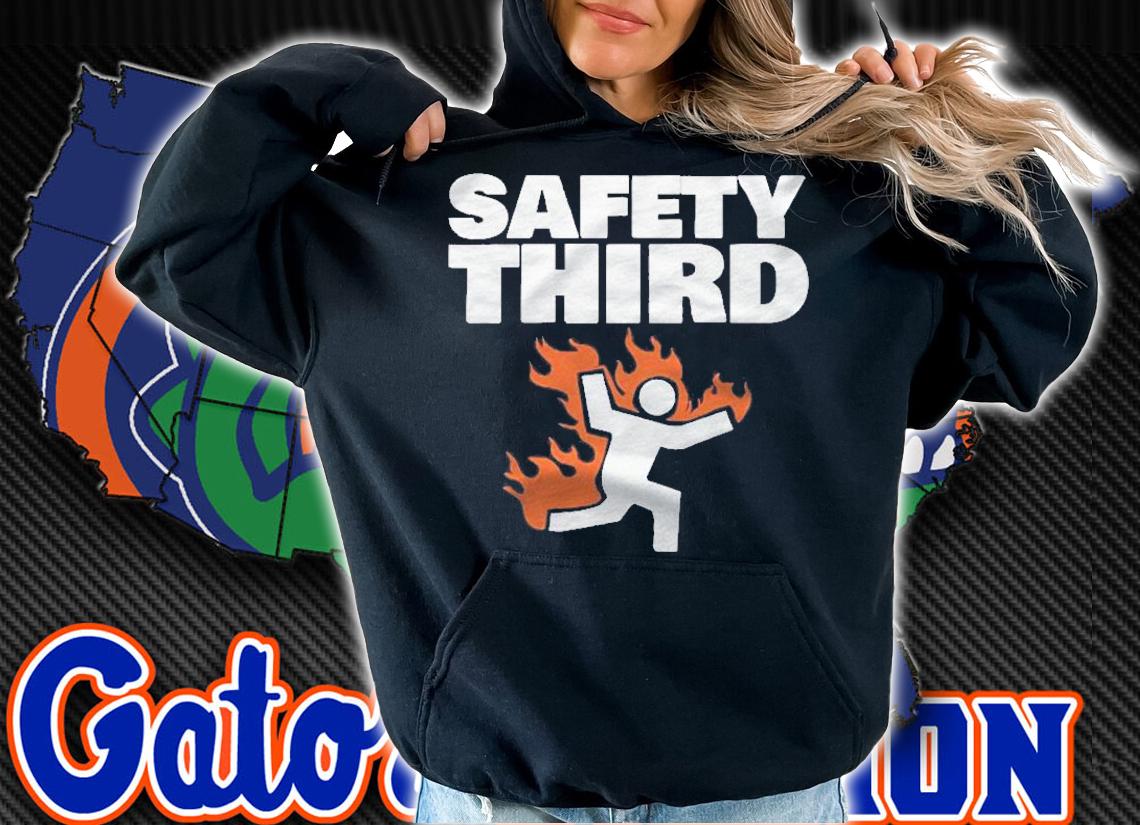 Safety Third Funny Safety Third Shirt t-shirt hoodie