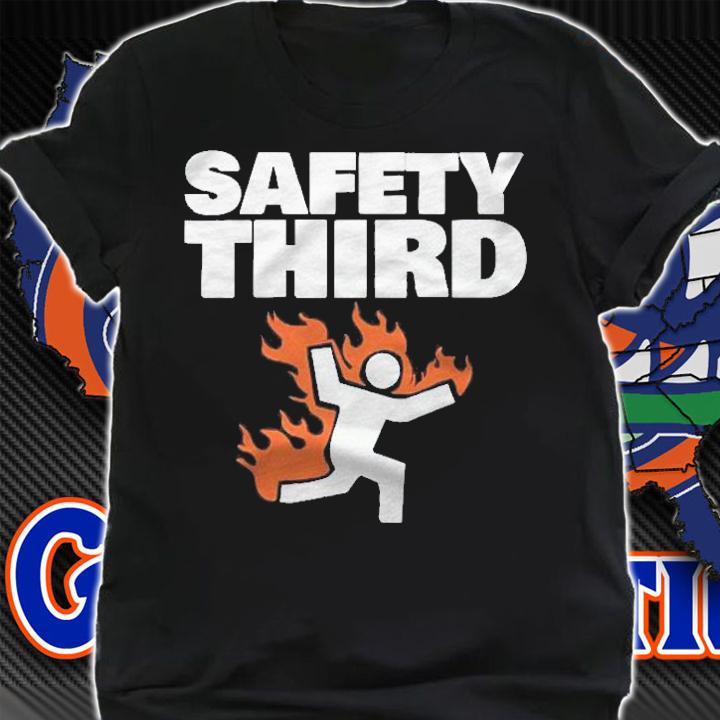 Safety Third Funny Safety Third Shirt t-shirt shirt