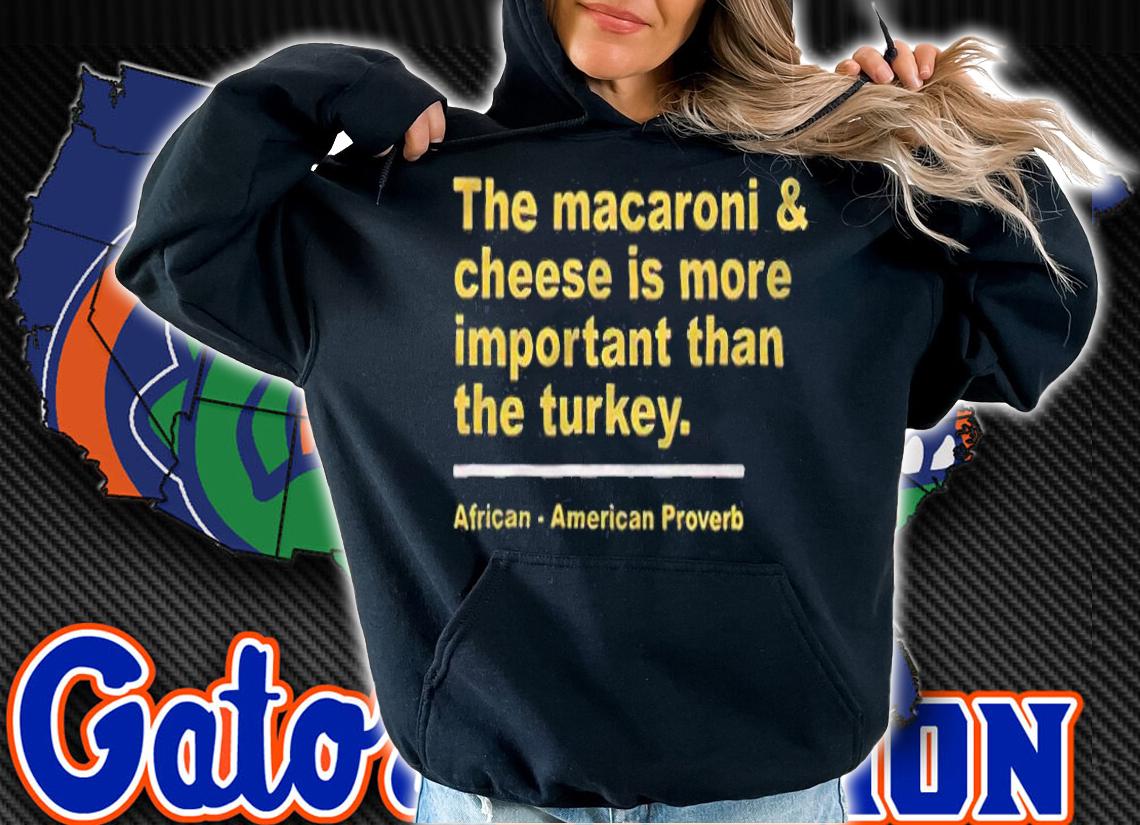 The macaroni and cheese is more important than the turkey T-shirt t-shirt