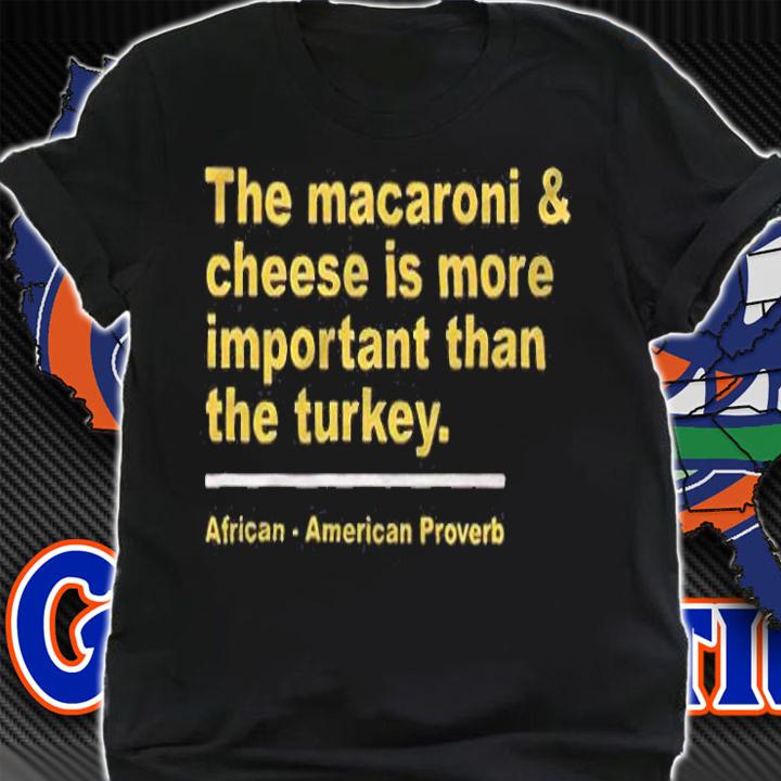 The macaroni and cheese is more important than the turkey T-shirt t-shirt