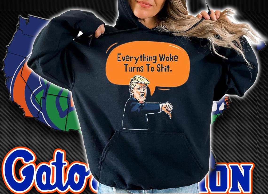 Trump Everything Woke Turns To Shit Trump Dislike T-Shirt t-shirt