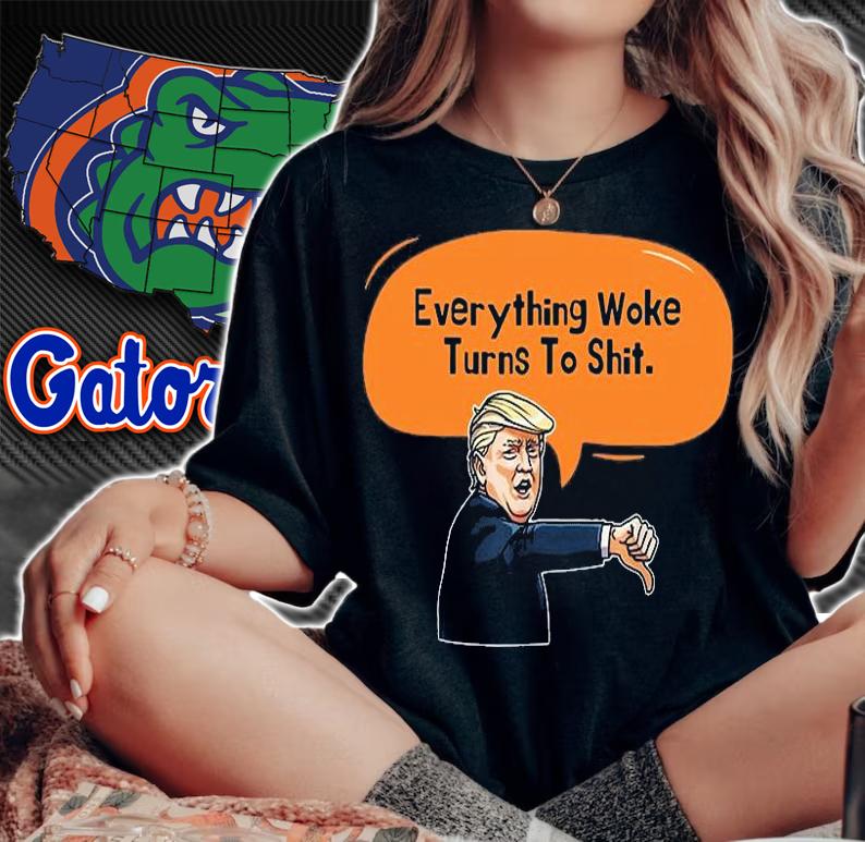 Trump Everything Woke Turns To Shit Trump Dislike T-Shirt t-shirt