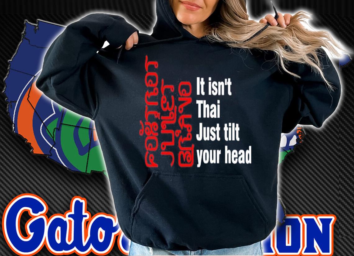 Foxtrot Juliet Bravo It Isn't Thai Just Tilt Your Head Shirt t-shirt