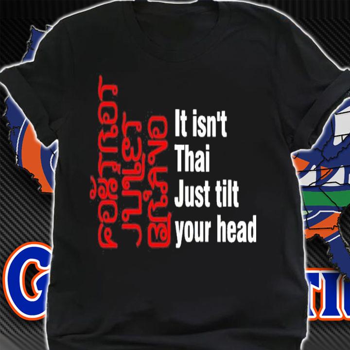 Foxtrot Juliet Bravo It Isn't Thai Just Tilt Your Head Shirt t-shirt