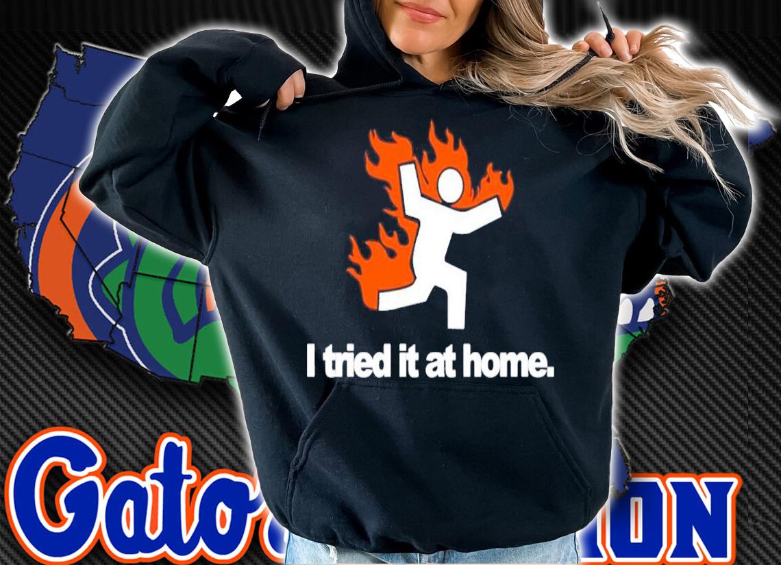 I Tried It At Home Shirt t-shirt